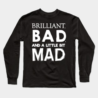 Brilliant Bad and a little bit Mad Long Sleeve T-Shirt